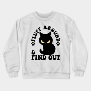 Fluff Around And Find Out Funny Cat Adult Humor Crewneck Sweatshirt